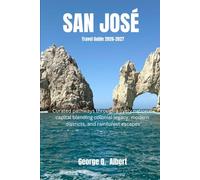 San Jose Travel Guide 2026-2027: Curated pathways through a lively national capital blending colonial legacy, modern districts, and rainforest escapes