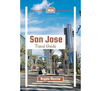 San Jose Travel Guide 2026: Explore Downtown, Tech Landmarks, Nature Parks, and Local Hidden Gems with Maps & Tips