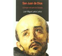 San Juan de Dios : la imagen del santo de Granada