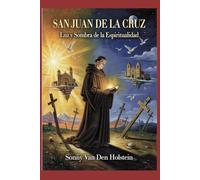 San Juan de la Cruz: Luz y Sombra de la Espiritualidad