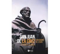 San Juan de la Cruz: Su vida y su obra