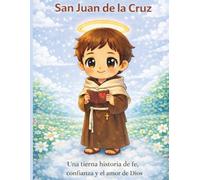 San Juan de la Cruz: Una tierna historia de fe, confianza y el amor de Dios