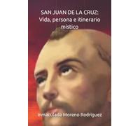 SAN JUAN DE LA CRUZ: Vida, persona e itinerario místico