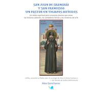San Juan de Shanghái y San Francisco: Un pastor en tiempos difíciles: Un relato espiritual para corazones jóvenes que aman las historias valientes, los verdaderos héroes y los misterios de la fe