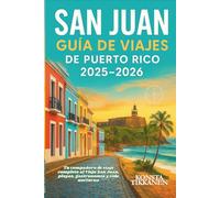 SAN JUAN GUÍA DE VIAJES DE PUERTO RICO 2025-2026: Tu compañero de viaje completo al Viejo San Juan, playas, gastronomía y vida nocturna