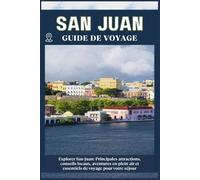 SAN JUAN GUIDE DE VOYAGE: Principales attractions, conseils locaux, aventures en plein air et essentiels de voyage pour votre séjour