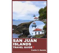 SAN JUAN ISLANDS TRAVEL GUIDE: Your Essential San Juan Islands Travel Handbook: Itineraries, Scenic Adventures, Local Secrets, Culture & Culinary Experiences