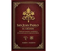 SAN JUAN PABLO EL GRANDE: Poderosas oraciones, enseñanzas y devocionales para la inspiración diaria