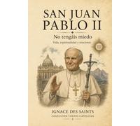 San Juan Pablo II: No tengáis miedo