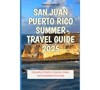San Juan Puerto Rico Summer Travel Guide 2025: Colorful Streets, Coastal Vibes, and Caribbean Culture