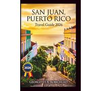 SAN JUAN, PUERTO RICO Travel Guide 2026: Explore Historic Forts, Pristine Beaches, and Local Hidden Gems with Expert Tips on Culture, Dining, and Adventure for the Ultimate Island Experience