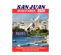 SAN JUAN REISEFÜHRER 2025: Ein Reiseführer für Puerto Rico, entdecken Sie Essen, Spaß und ikonische Reiseziele.