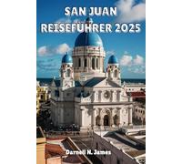 SAN JUAN REISEFÜHRER 2025: Entdecken Sie das Herz der Karibik mit versteckten Juwelen, lokalen Geheimnissen und unvergesslichen Erlebnissen