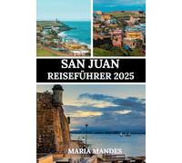 SAN JUAN REISEFÜHRER 2025: Entdecken Sie die Kultur, das Abenteuer und die Entspannung von San Juan in der Hauptstadt Puerto Ricos.