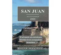 SAN JUAN REISEFÜHRER: 60 aufregende und unterhaltsame Aktivitäten für ein unvergessliches Reiseerlebnis