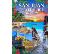 SAN JUAN TRAVEL GUIDE 2025-2026: Go Beyond the Tourist Map with Insider Knowledge and Local Connections