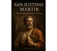 SAN JUSTINO MÁRTIR: El filósofo que defendió a Cristo ante el Imperio