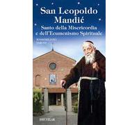 San Leopoldo Mandic. Santo della Misericordia e dell'ecumenismo spirituale
