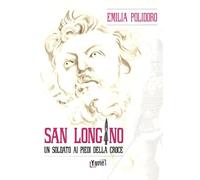 San Longino. Un soldato ai piedi della croce
