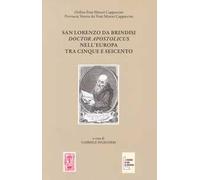 San Lorenzo da Brindisi Doctor Apostolicus nell'Europa tra Cinque e Seicento. Atti del Convegno Internazionale di Studi (Venezia, 17-19 ottobre 2019)