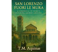 San Lorenzo fuori le Mura: A Chronicle of Rome's Enduring Sacred Ground: 7