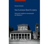San Lorenzo fuori le mura. Storia del complesso monumentale nel Medioevo -...