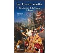 San Lorenzo martire. Arcidiacono della Chiesa di Roma