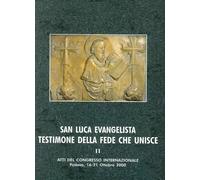 San Luca Evangelista Testimone della Fede che Unisce. Vol.2
