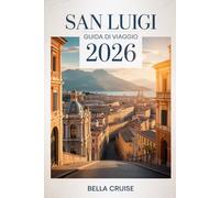 SAN LUIGI GUIDA DI VIAGGIO 2026: Scopri cosa vedere, dove mangiare e come vivere la città con sicurezza e semplicità durante ogni stagione