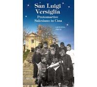 San Luigi Versiglia. Protomartire Salesiano in Cina