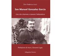 San Manuel Gonzalez Garcia. Una vita chiamata a riparare l’abbandono