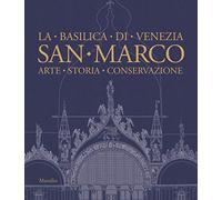 San Marco. La basilica di Venezia. Arte, storia, conservazione