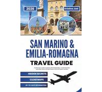 San Marino & Emilia-Romagna Travel Guide 2026: The Most Up-to-Date Companion with Detailed Maps, Curated Itineraries, and Insider Picks for the Best Places to Visit, Eat, Explore, and More