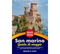 SAN MARINO Guida di viaggio 2025-2026: Esplora i siti storici, le principali attrazioni, i panorami mozzafiato e le gemme nascoste della più antica repubblica d'Europa