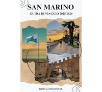 SAN MARINO GUIDA DI VIAGGIO 2025 2026: Le migliori attrazioni, gite di un giorno dall'Italia, mappe locali, gemme nascoste, consigli sul budget e cose da fare tutto l'anno