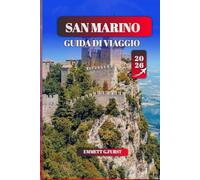SAN MARINO GUIDA DI VIAGGIO 2026: Esplora le gemme nascoste, la storia e la cultura della repubblica più antica del mondo, l'itinerario completo, le ... e gli elementi essenziali per il viaggio