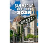 San Marino Reiseführer 2026: Entdecken Sie die älteste Republik der Welt, historische Türme und unvergessliche Abenteuer
