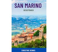 SAN MARINO REISEFÜHRER: Entdecken Sie Europas älteste Republik - Geheimtipps, Top-Attraktionen, Tagesausflüge, Karten, Insidertipps und clevere ... für jedes Budget, Familien und Alleinreisende