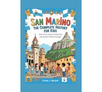 San Marino: The Complete History for Kids: How a Tiny Nation Proved That Size Doesn’t Define Strength