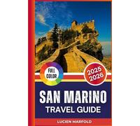 SAN MARINO TRAVEL GUIDE 2025-2026 (Full Color): The Complete Traveler’s Guide to San Marino’s Landmarks, Food, and Traditions