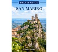 SAN MARINO TRAVEL GUIDE 2026-2027: The Ancient Republic Beyond the Three Towers: A Practical Guide to Historic Sites, Nine Castelli, Local Food, ... Events, Itineraries and Travel from Italy