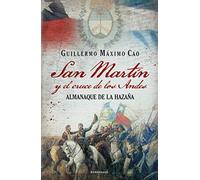 San Martin y el cruce de los Andes: Almanaque de la hazaña