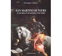 San Martino di Tours. La sua opera, il suo pensiero, il suo tempo