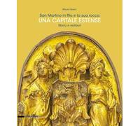 San Martino in Rio e la sua rocca. Una capitale estense. Storia e restauri. Ediz. a colori