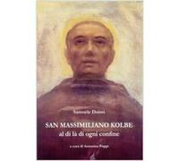 San Massimiliano Kolbe. Al di là di ogni confine