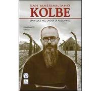 San Massimiliano Kolbe. Una luce nel lager di Auschwitz