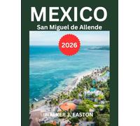 San Miguel de Allende, Guanajuato and Querétaro 2026: Uncover Mexico’s Most Beautiful Cities at the heart of Mexico:Top Attractions, Local Secrets & Travel Tips for an Authentic Mexican Experience