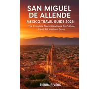SAN MIGUEL DE ALLENDE MEXICO TRAVEL GUIDE 2026: The Complete Tourist Handbook for Culture, Food, Art & Hidden Gems