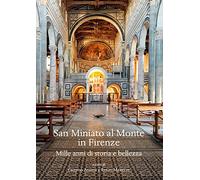 San Miniato al Monte in Firenze. Mille anni di storia e bellezza.. Ediz. illustrata