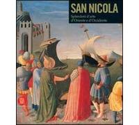 San Nicola di Bari. Il corpo e l'immagine tra Oriente e Occidente. Catalogo della mostra (Bari, 7 dicembre 2006-6 maggio 2007). Ediz. illustrata